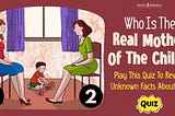 Who Is The Real Mother Of The Child? Play This Quiz To Reveal Unknown Facts About You