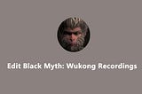 How to Edit Black Myth: Wukong Recordings on PC