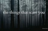 Doing things that scare you