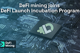 DeFi Mining joins DeFi Launch Incubation Program