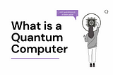 What is a Quantum Computer?