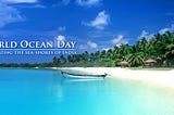 World Ocean Day 2019 — Celebrating Connection between Continents