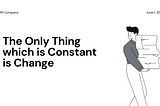 The Only Thing which is Constant is Change