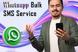The Power of WhatsApp Bulk SMS Service: Transforming Business Communication