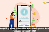 Everything about Voice Chat App Development from Features to Cost in 2021