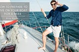 How to Prepare to Live on Your Boat for a Week | Brox Baxley | Travel & Boating