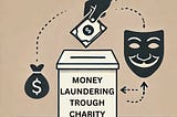 How Charities are Used for Money Laundering: An In-Depth Look