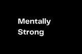 How to be mentally tough