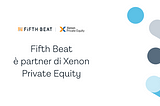 Fifth Beat entra in Xenon Private Equity Small CAP e continua a crescere
