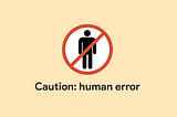 Human error: an important ingredient in great designs