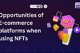 Opportunities of E-commerce platforms when using NFTs