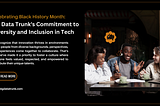Celebrating Black History Month: Big Data Trunk’s Commitment to Diversity and Inclusion in Tech