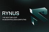 Rynus: The Next Big Leap in Decentralized Computing