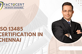 What is ISO 13485 Certification? What are the Importance of ISO 13485 Certification in Chennai