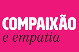 Compaixão e empatia