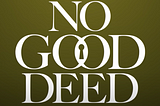 No Good Deed Netflix Series Review