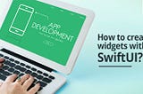 Step to Create Widgets With SwiftUI?