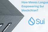 How Moves Language Empowering Sui blockchian?