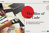 The Rise of No Code: Exploring the Latest Trends in Website Development