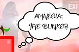 Transcript — Ruminations on Amnesia: The Bunker