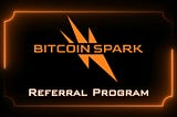 The Bitcoin Spark Referral Program: Unlock Lucrative Benefits and Earn Passive Income
