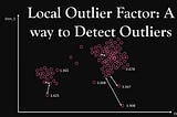Local Outlier Factor: A way to Detect Outliers
