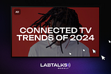 Connected TV Trends of 2024