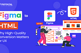 Figma to HTML: Why High-Quality Conversion Matters for UX