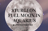 Sturgeon Full Moon in Aquarius