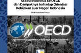 [OPINION ARTICLE] Aksesi Indonesia ke OECD dan Dampaknya Terhadap Orientasi Kebijakan Luar Negeri…