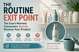 The “Routine Exit Point” in Skincare, Healthcare & Wellness