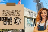 Feel Welcomed as a Newcomer to Santa Monica at Dogtown Coffee!