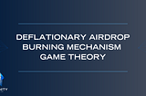 Deflationary Airdrop Burning Mechanism Game Theory