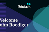 Thinktiv welcomes veteran technology investment banker John Roediger as a Managing Partner.