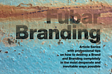 Fubar Branding: How to turn your Brand Story into a Cautionary Tale