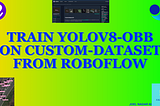 Train YOLOv8 OBB on Custom Dataset From Roboflow