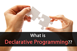 What is Declarative Programming??