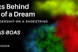 The Mechanics Behind the Assembly of a Dream: Teambuilding and Leadership on a Shoestring
