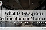 What Is ISO 41001 Certification in Morocco