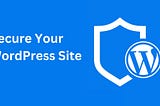 Top 15 Ways To Secure Your WordPress Site