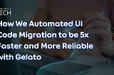 How We Automated Code Migration to Be 5x Faster and More Reliable with Gelato