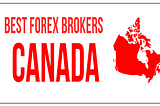 Comparing the Best Forex Brokers in Canada: Key Factors to Consider