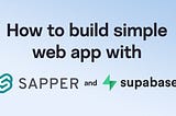Build a simple web app with Sapper and Supabase including authentication