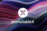 [Immutable Series #1] ImmutableX: Redefining the Future of Web3 Gaming