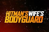 Movie poster for Hitman’s Wife’s Bodyguard