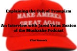 Explaining the Cult of Trumpism: An Interview with Jared Yates Sexton of the Muckrake Podcast