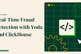 Real-time Fraud Detection with Yoda and ClickHouse
