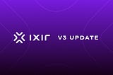 IXIR v3: Elevating Our Ecosystem