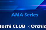 ORCHID x SATOSHI CLUB RECAP for AMA from April 27, 2020 (Satoshi club english Telegram community)