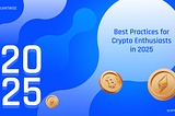 Best Practices for Crypto Enthusiasts in 2025